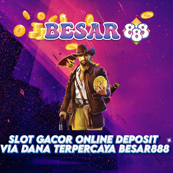 Slot Gacor Online Deposit via Dana Terpercaya Besar888