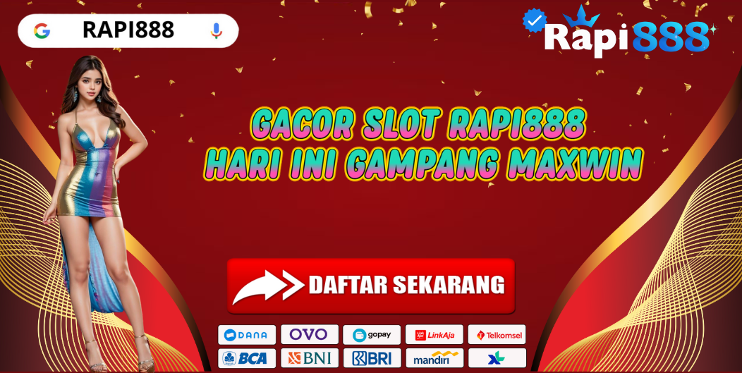 GACOR SLOT RAPI888 HARI INI GAMPANG MAXWIN
