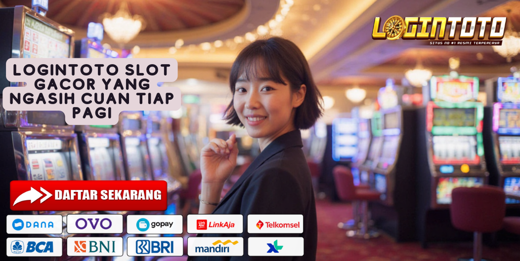 LOGINTOTO SLOT GACOR YANG NGASIH CUAN TIAP PAGI