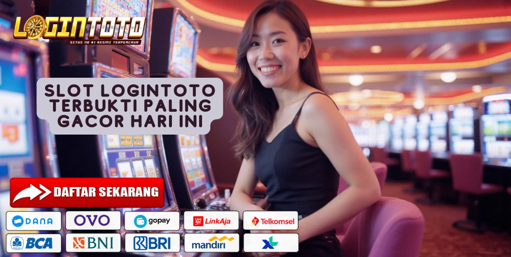 SLOT LOGINTOTO TERBUKTI PALING GACOR HARI INI